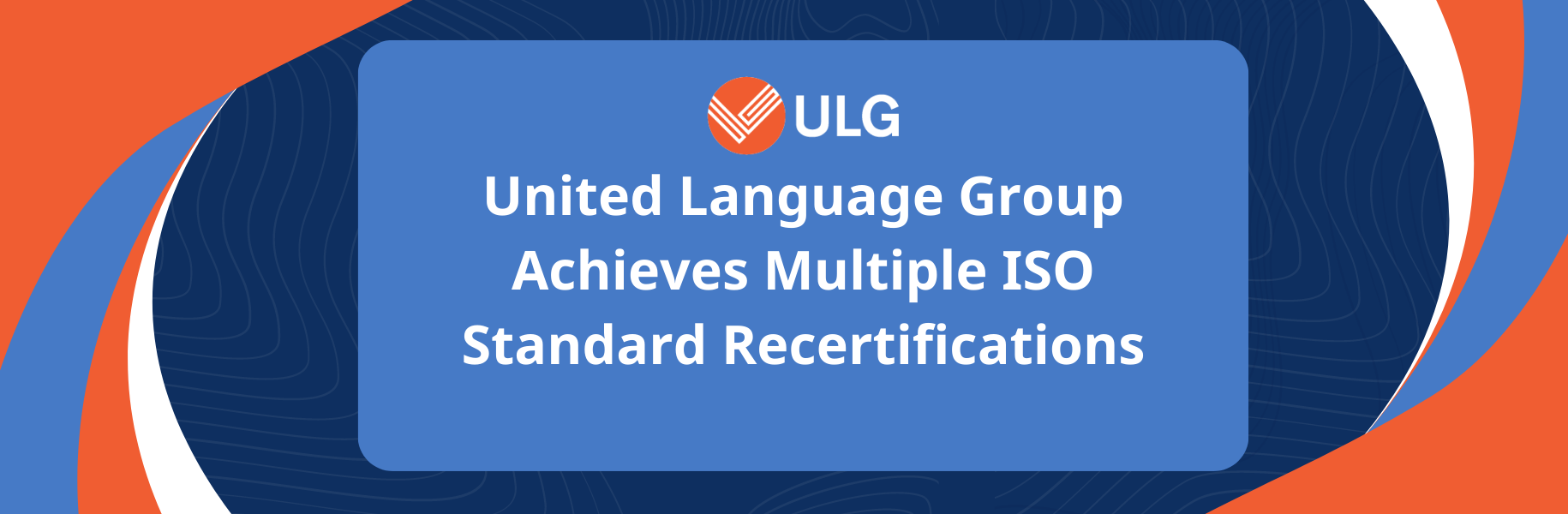 United Language Group Achieves Multiple ISO Standard Recertifications